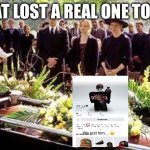 Lost my friend to the furries today | CHAT LOST A REAL ONE TODAY | image tagged in funeral | made w/ Imgflip meme maker