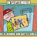 Pokemon Masters EX | IN SEPTEMBER; WHERE IS DENDRA AND BATTLE GIRLS???? | image tagged in ed edd n eddy kevin,pokemon,pokemon memes,memes,meme | made w/ Imgflip meme maker