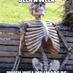 Waiting Skeleton | HEY IT'S BEEN A WEEK; WHEN WILL MY IMAGE BE SUBMITTED IN THE STREAM? | image tagged in memes,waiting skeleton,imgflip,stream,moderators,submission | made w/ Imgflip meme maker