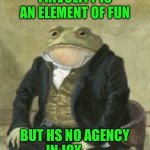 Colonel Toad | FRIVOLITY IS AN ELEMENT OF FUN; BUT HS NO AGENCY IN JOY. | image tagged in colonel toad | made w/ Imgflip meme maker