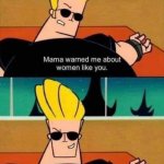 Johnny Bravo Mama Warned Me