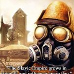 Slavic Iron Storm | "The Slavic Empire grows in strength and influence every day." | image tagged in slavic iron storm,slavic lives matter,slavic empire | made w/ Imgflip meme maker