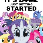 It's Just getting started my little pony