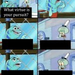 What virtue is your pursuit?