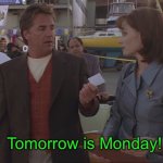 Monday | Tomorrow is Monday! | image tagged in monday | made w/ Imgflip meme maker