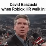 We need Roblox HR to be the Moderation | David Baszucki when Roblox HR walk in: | image tagged in gifs,roblox,memes,funny,x when x walks in,e | made w/ Imgflip video-to-gif maker