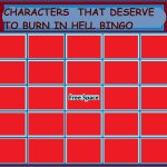 Characters that deserve to burn in hell bingo meme