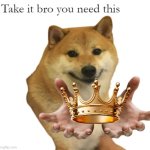 take it bro but with crown