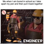 Taking apart pens and putting them back together when bored is such a perfect way to keep myself entertained | Me when I am bored in school so I take apart my pen and then put it back together | image tagged in the engineer,relatable,school,team fortress 2,pen | made w/ Imgflip meme maker