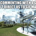 The future world if | IF COMMENTING WITH A GIF DIDN’T DIRECT US TO GIF MAKER: | image tagged in the future world if | made w/ Imgflip meme maker