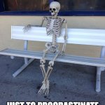tax extension | FILED A TAX EXTENSION IN APRIL…; JUST TO PROCRASTINATE UNTIL OCTOBER. | image tagged in still waiting to enroll at darulhuffaz | made w/ Imgflip meme maker