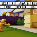 (Clever title) | ME LEAVING THE LIBRARY AFTER PUTTING A BOOK ABOUT SCHOOL IN THE HORROR SECTION | image tagged in gifs,memes | made w/ Imgflip video-to-gif maker