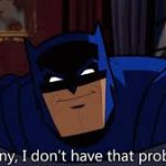 batman funny, I don't have that problem