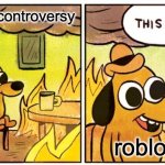 This Is Fine | the schlep controversy; roblox | image tagged in memes,this is fine | made w/ Imgflip meme maker