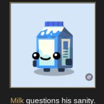 Milk questions his sanity meme