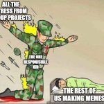 That one kid that everyone hates but respects | ALL THE STRESS FROM GROUP PROJECTS; THE ONE RESPONISIBLE KID; THE REST OF US MAKING MEMES | image tagged in soldier protecting sleeping child | made w/ Imgflip meme maker