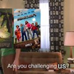 K-Pop Demon Hunters Sing-along in theaters was an experience | us | image tagged in are you challenging me,wicked,minecraft movie | made w/ Imgflip meme maker