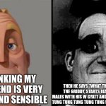 Those who know | ME THINKING MY NEW FRIEND IS VERY MATURE AND SENSIBLE; THEN HE SAYS "WHAT THE SIGMA" HITS THE GRIDDY, STARTS RIZZING UP ALPHA MALES WITH HIS W GYATT AND MEWS WHILE GOING TUNG TUNG TUNG TUNG TUNG SAHUR IN THE BIG 25 | image tagged in those who know | made w/ Imgflip meme maker