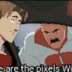 Where are the pixels William meme