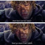 Don't go where I can't follow
