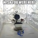 Wish you were here | WISH YOU WERE HERE | image tagged in chair,funny,wish you were here,bdsm,tie up | made w/ Imgflip meme maker