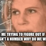 zero | ME TRYING TO FIGURE OUT IF ZERO ISN'T A NUMBER WHY DO WE WRITE IT | image tagged in gifs,zero | made w/ Imgflip video-to-gif maker
