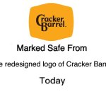 Marked safe from the redesigned Cracker Barrel logo | The redesigned logo of Cracker Barrel | image tagged in memes,marked safe from,cracker barrel,cracker barrel logo,marked safe,meme | made w/ Imgflip meme maker