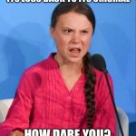 How dare you Cracker Barrel! | WHEN CRACKER BARREL CHANGED ITS LOGO BACK TO ITS ORIGINAL; HOW DARE YOU? | image tagged in greta thunberg how dare you,greta thunberg,how dare you,cracker barrel,the scroll of truth,greta | made w/ Imgflip meme maker