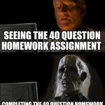 Literally my math class | SEEING THE 40 QUESTION HOMEWORK ASSIGNMENT; COMPLETING THE 40 QUESTION HOMEWORK | image tagged in memes,i'll just wait here | made w/ Imgflip meme maker