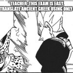 meme school | "TEACHER: THIS EXAM IS EASY. 
THE EXAM: TRANSLATE ANCIENT GREEK USING ONLY A POTATO." | image tagged in t i m t m hi u l y cre xu n tr ng | made w/ Imgflip meme maker