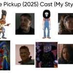 The Pickup (2025) Cast (My Style) | image tagged in the pickup 2025 cast my style,meme,memes,spoof cast,the pickup,characters | made w/ Imgflip meme maker