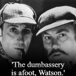 the dumbassery is afoot watson meme