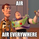X, X Everywhere | AIR; AIR EVERYWHERE | image tagged in memes,x x everywhere | made w/ Imgflip meme maker