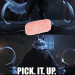 Pick it up meme 2 picture format