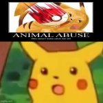 Animal Abuse | image tagged in memes,surprised pikachu | made w/ Imgflip meme maker