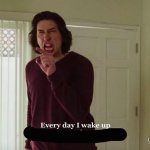 everyday i wake up