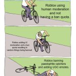 The Last Nail In The Coffin | Roblox using human moderation and not having a ban quota. Roblox adding AI moderation and a ban quota resulting in random things being banned. Roblox banning paedophile catchers and adding UGC emotes. | image tagged in memes,bike fall | made w/ Imgflip meme maker