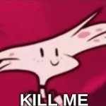 kill me