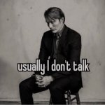 Usually I don't talk