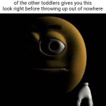 Literally me in 2004: | Remember when you were back in nursery playing in the sand pit and one of the other toddlers gives you this look right before throwing up out of nowhere | image tagged in sad emoji,nursery,childhood,toddlers,nostalgia | made w/ Imgflip meme maker