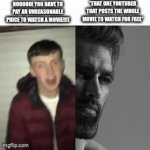 yeah | NOOOOO! YOU HAVE TO PAY AN UNREASONABLE PRICE TO WATCH A MOVIE!!!! *THAT ONE YOUTUBER THAT POSTS THE WHOLE MOVIE TO WATCH FOR FREE* | image tagged in gifs,giga chad,nerd,movies | made w/ Imgflip video-to-gif maker