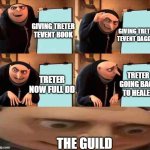 dfsd | GIVING TRETER TEVENT DAGGER; GIVING TRETER TEVENT BOOK; TRETER GOING BACK TO HEALER; TRETER NOW FULL DD; THE GUILD | image tagged in why | made w/ Imgflip meme maker