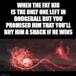*epic anime music starts playing* | WHEN THE FAT KID IS THE ONLY ONE LEFT IN DODGEBALL BUT YOU PROMISED HIM THAT YOU'LL BUY HIM A SNACK IF HE WINS | image tagged in gifs,kung fu panda,dodgeball,fat,snacks,memes | made w/ Imgflip video-to-gif maker