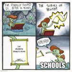 Ugh | Let students sleep in more; SCHOOLS | image tagged in memes,the scroll of truth | made w/ Imgflip meme maker