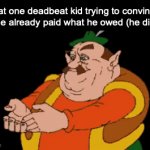 bro might be using me | that one deadbeat kid trying to convince me he already paid what he owed (he didn't): | image tagged in gifs,funny,memes,that one kid,deadbeat,relatable | made w/ Imgflip video-to-gif maker