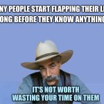 Special Kind of Extra | MANY PEOPLE START FLAPPING THEIR LIPS; LONG BEFORE THEY KNOW ANYTHING; IT'S NOT WORTH WASTING YOUR TIME ON THEM | image tagged in special kind of extra,lips,talking,special kind of stupid,waste of time | made w/ Imgflip meme maker