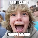 67 Kid | 67 MUSTARD; MANGO MANGO | image tagged in 67 kid | made w/ Imgflip meme maker