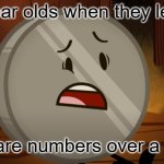 IDK what to name this | 5 year olds when they learn; there are numbers over a million | image tagged in nickel i voted for you tonight,ii | made w/ Imgflip meme maker