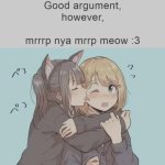 nice argument, however, mrrp nya mrrp meow :3 meme