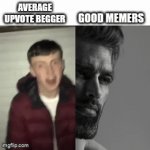 Facts | GOOD MEMERS; AVERAGE UPVOTE BEGGER | image tagged in gifs,why are you reading this | made w/ Imgflip video-to-gif maker